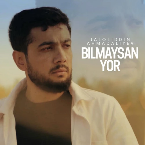 Bilmaysan Yor - Jaloliddin Ahmadaliyev