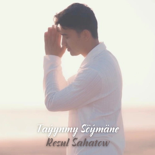 Taýynmy Söýmäne - Resul Sahatow