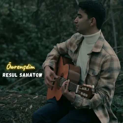 Öwrenişdim - Resul Sahatow