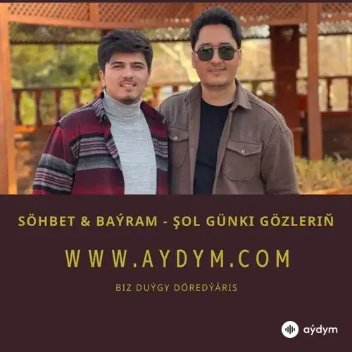 Şol Günki Gözleriň - Söhbet Rozyýew & Baýram Nobatow