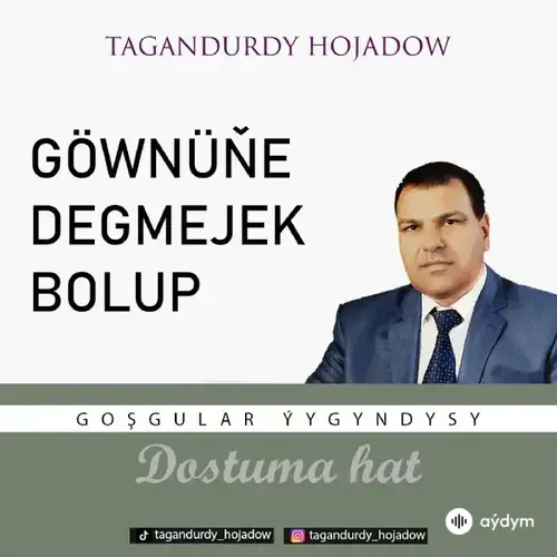 Tagandurdy Hojadow - Göwniňe Degmejek Bolup (Okaýar K.Atabaýew)