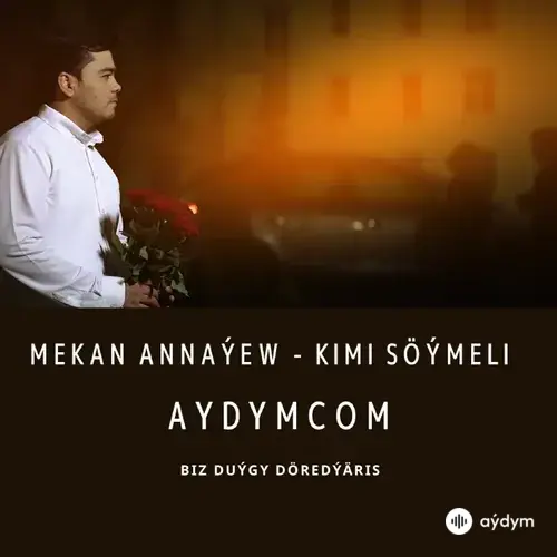 Kimi Söýmeli - Mekan Annaýew