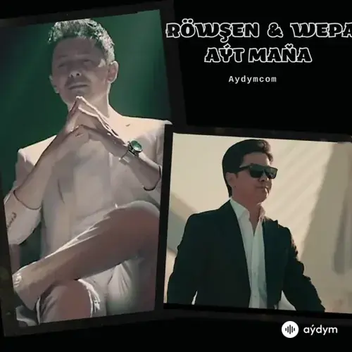 Wepa Ýoldaşow - Aýt Maňa - & Röwşen Ýoldaşow