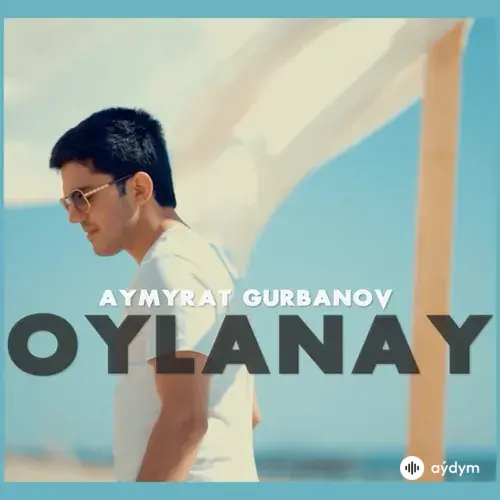Oýlanaý - Aýmyrat Gurbanow