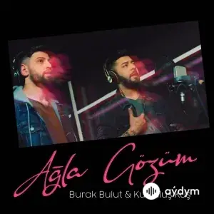 Ağla Gözüm - & Burak Bulut