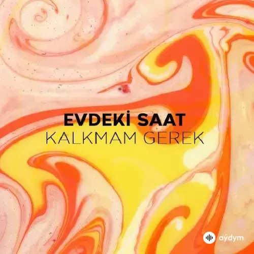 Evdeki Saat - Kalkmam Gerek
