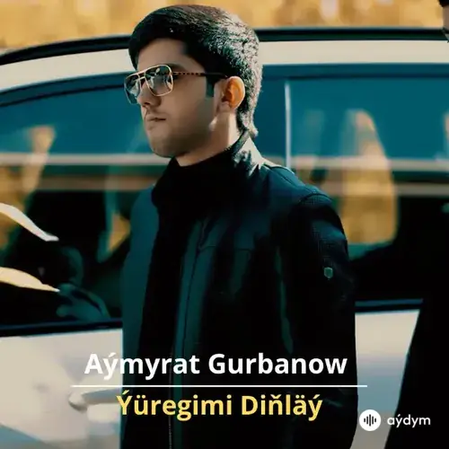 Ýüregimi Diňläý - Aýmyrat Gurbanow