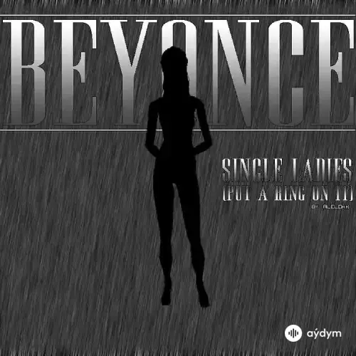 Beyonce  - Single Ladies (Put A Ring On It)