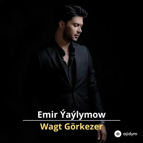 Wagt Görkezer - Emir Ýaýlymow