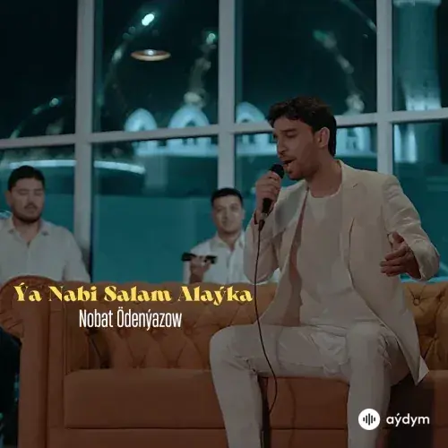 Ýa Nabi Salam Alaýka - Nobat Ödenýazow