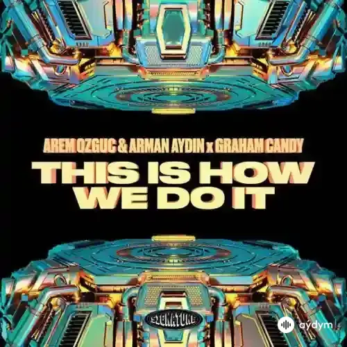 Arem Ozguc-Arman Aydin  - This Is How We Do It - & Graham Candy