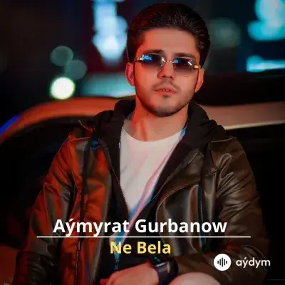 Ne Bela - Aýmyrat Gurbanow