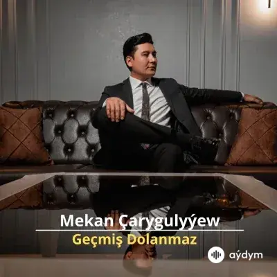 Geçmiş Dolanmaz - Mekan Çarygulyýew
