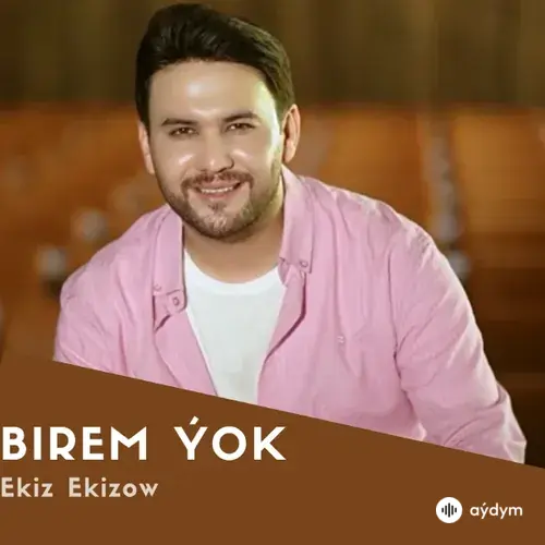 Ekiz Ekizow - Birem Ýok