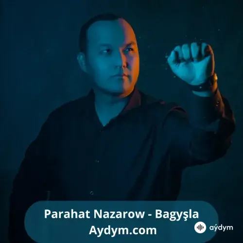 Bagyşla - Parahat Nazarow