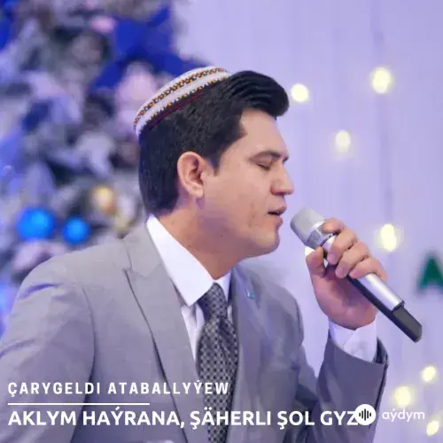 Aklym Haýrana, Şäherli Şol Gyz (Janly Ses) - Çarygeldi Ataballyýew