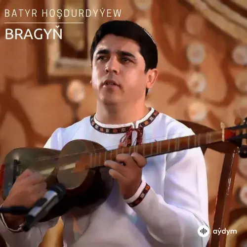 Bragyň - Batyr Hoşdurdyýew