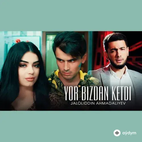 Yor Bizdan Ketdi - Jaloliddin Ahmadaliyev