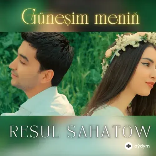 Güneşim Meniň - Resul Sahatow