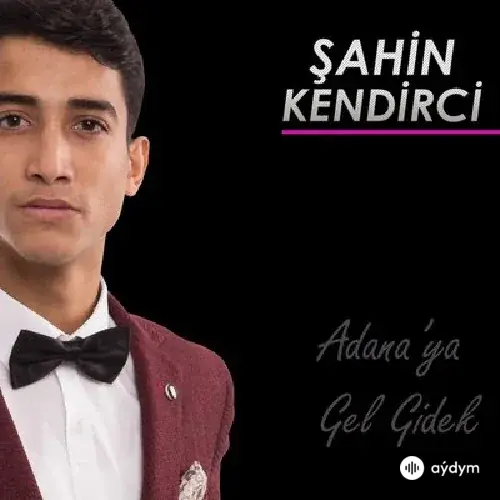 Şahin Kendirci - Adanaya Gel Gidek