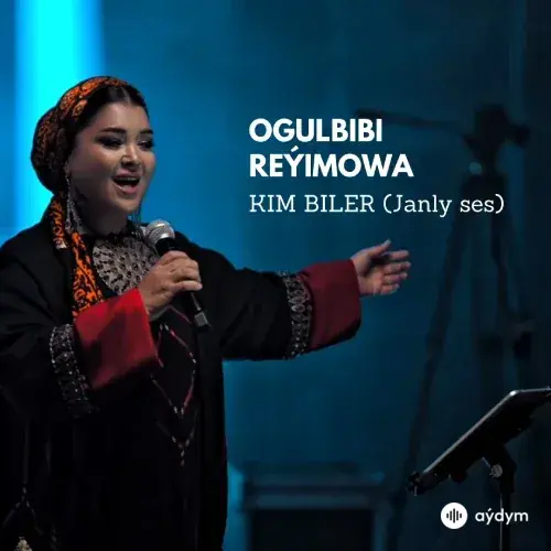 Ogulbibi Reýimowa - Kim Biler (Janly Ses)
