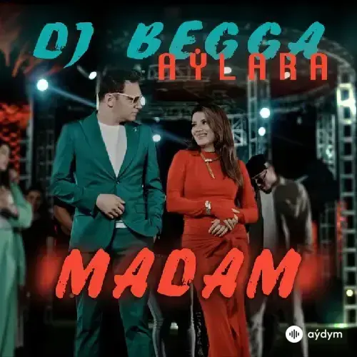 Begmyrat Annamyradow (DJ Begga)-Aýlara Baýriýewa - Madam