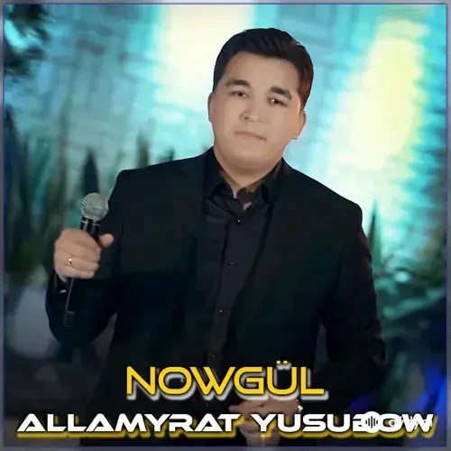 Allamyrat Ýusubow - Nowgül (Janly Ses)