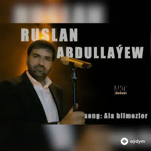 Ruslan Abdullaýew - Ala Bilmezler
