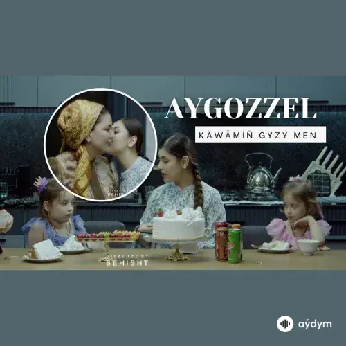 Aygozzel  - Käbämiň Gyzy Men