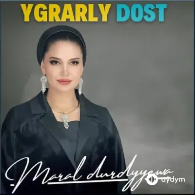 Maral Durdyýewa - Ygrarly Dost