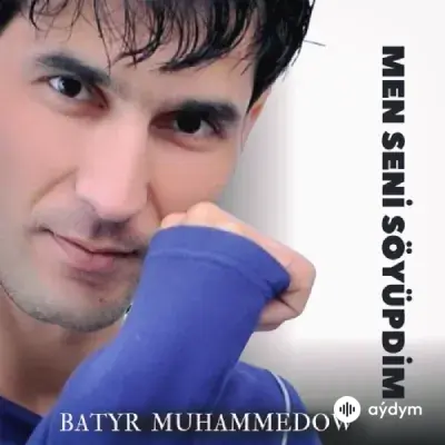 Batyr Muhammedow - Men Seni Söýüpdim