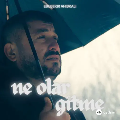 Ebubekir  Ahiskali - Ne Olar Gitme