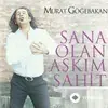 Murat Göğebakan - Sana Olan Aşkım Şahit
