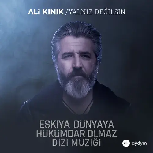 Ali Kınık - Yalnız Değilsin (Eşkiya Dünyaya Hükümdar Olmaz Dizi Müziği)
