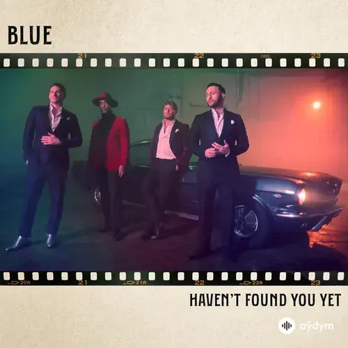 Blue  - Haven’t Found You Yet