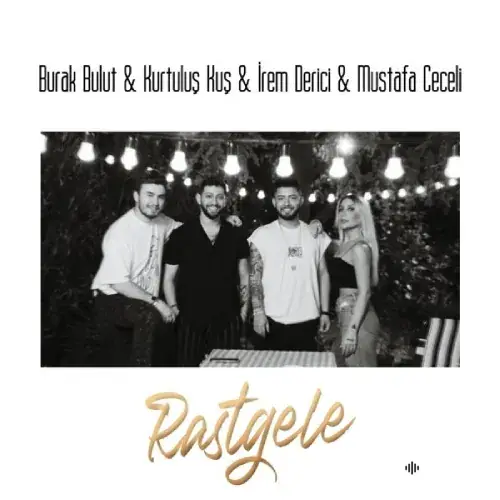 Burak Bulut-Kurtuluş Kuş-Mustafa Ceceli-Irem Derici - Rastgele