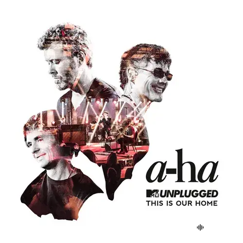 A-ha  - This Is Our Home (MTV Unplugged / Edit)