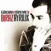 Gökhan Türkmen - Biraz Ayrılık