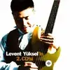 Levent  Yüksel - Ben Senin Bildiğin Erkeklerden Değilim