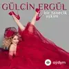 Gülçin Ergül - Bir Tanecik Aşkım