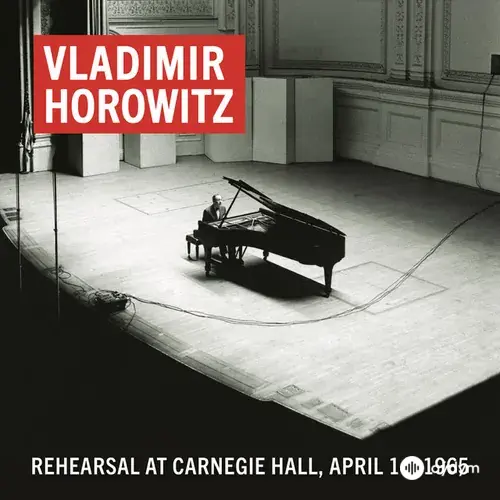 Vladimir Horowitz Rehearsal at Carnegie Hall, April 14, 1965 (Remastered)
