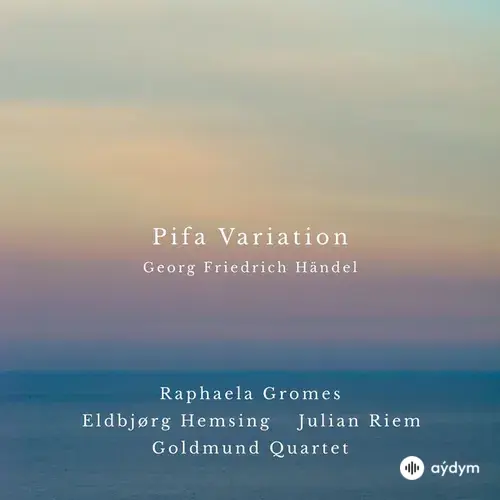George Frideric Handel-Jan-Peter Klöpfel-Raphaela Gromes-Eldbjørg Hemsing-Julian Riem-Goldmund Quartet - Pifa Variation (After Messiah, HWV 56, Part I: No. 13, Pifa)
