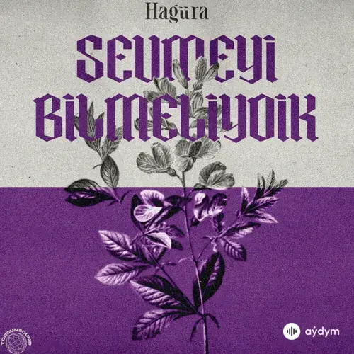 Hagüra - Sevmeyi Bilmeliydik