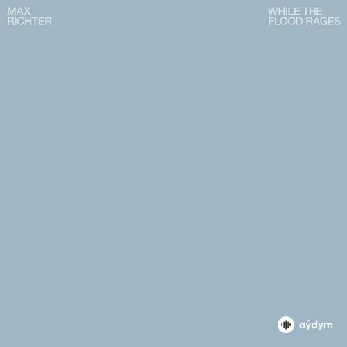 Max Richter - While The Flood Rages