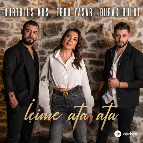 Burak Bulut-Ebru Yaşar-Kurtuluş Kuş - İçime Ata Ata