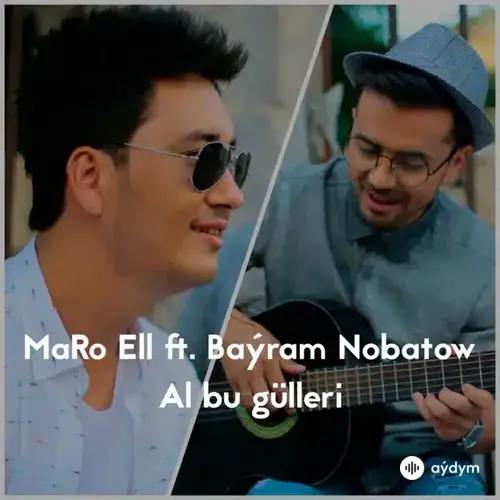 MaRo Ell -Baýram Nobatow - Al Bu Gülleri