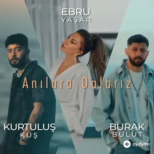 Ebru Yaşar-Burak Bulut-Kurtuluş Kuş - Anılara Dalarız